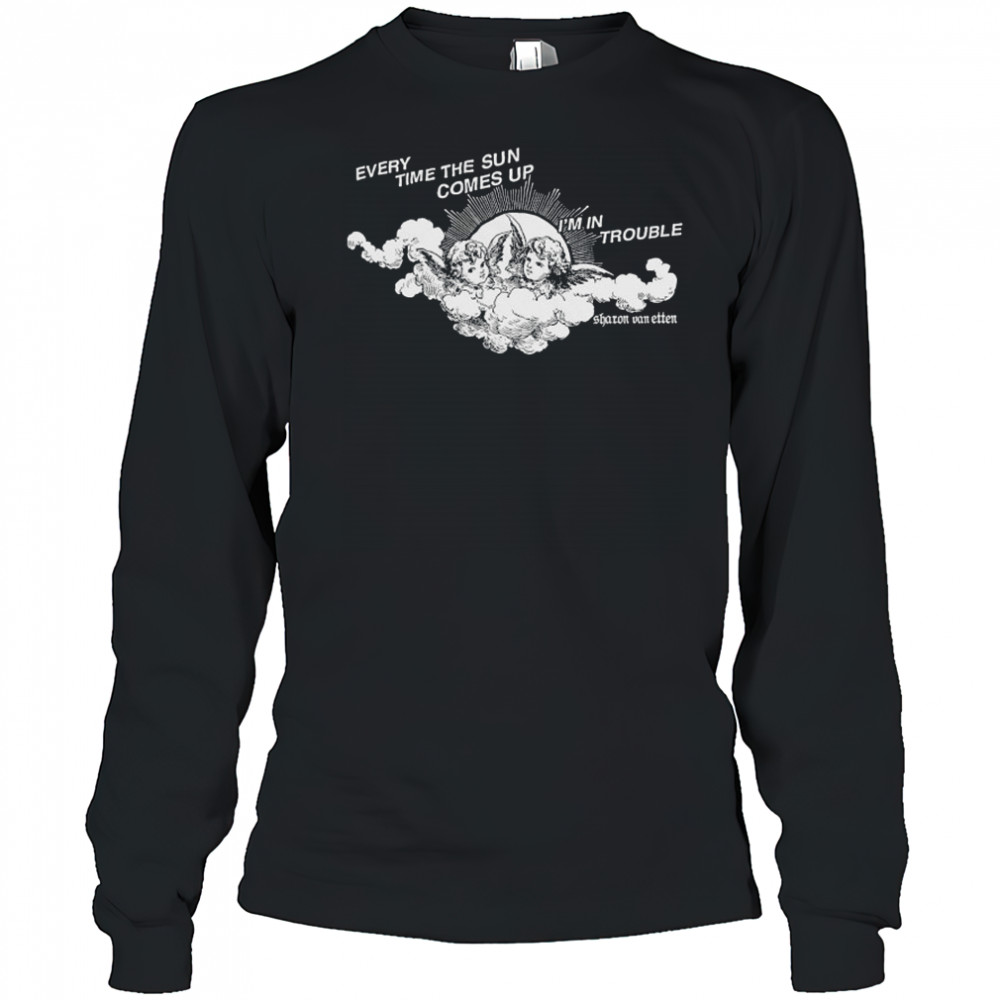 Every Time The Sun Comes Up I’m In Trouble Sharon Van Etten Angel T-shirt Long Sleeved