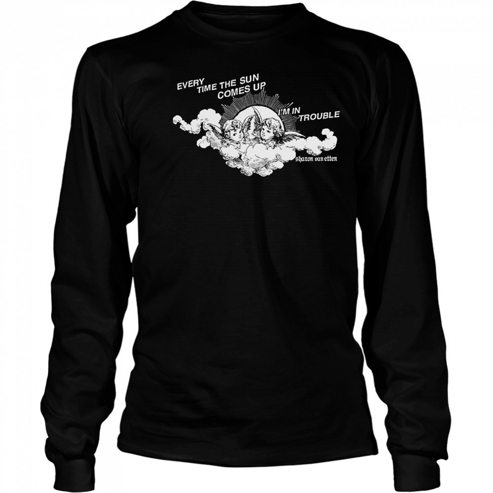 Every Time The Sun Comes Up I’m In Trouble Sharon Van Etten Angel T-shirt Long Sleeved