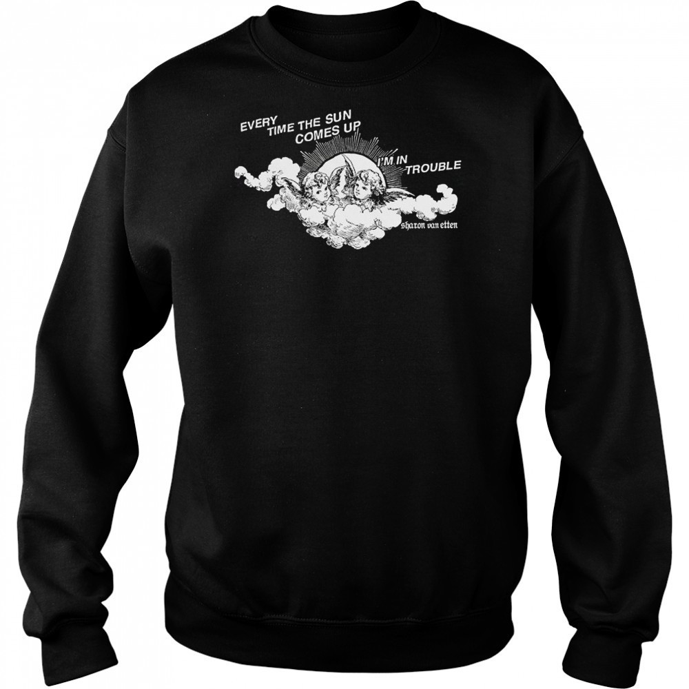 Every Time The Sun Comes Up I’m In Trouble Sharon Van Etten Angel T-shirt Hoodie