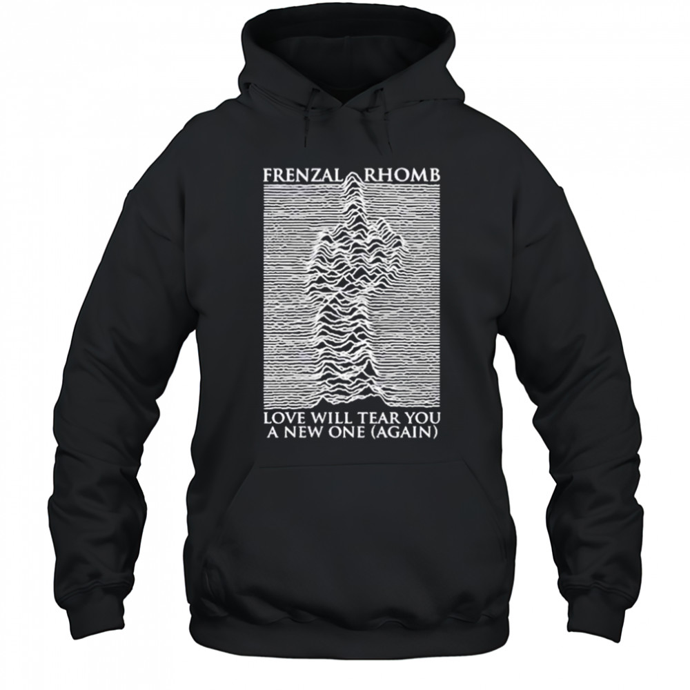 Frenzal Rhomb Love Will Tear You A New One Again T-shirt Hoodie