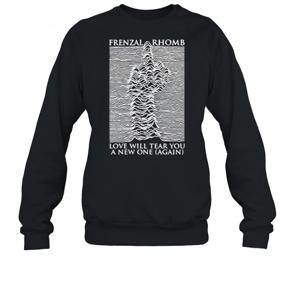 Frenzal Rhomb Love Will Tear You A New One Again T-shirt Sweatshirt