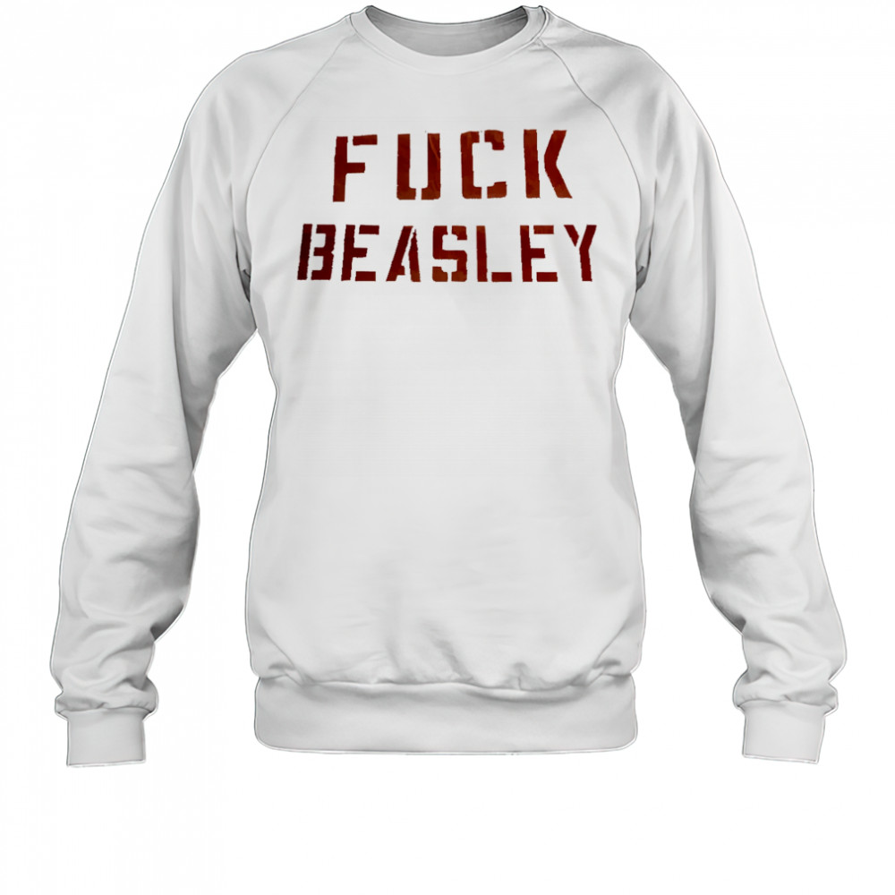Fuck Beasley shirt Sweatshirt