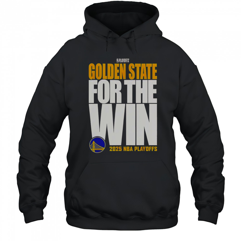 Golden State Warriors For The Win 2025 NBA Playoffs T-Shirt Hoodie