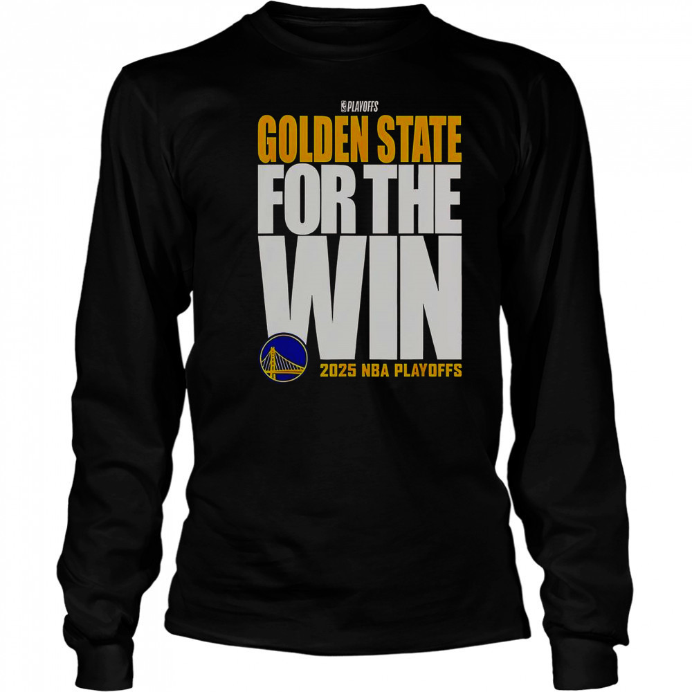 Golden State Warriors For The Win 2025 NBA Playoffs T-Shirt Long Sleeved