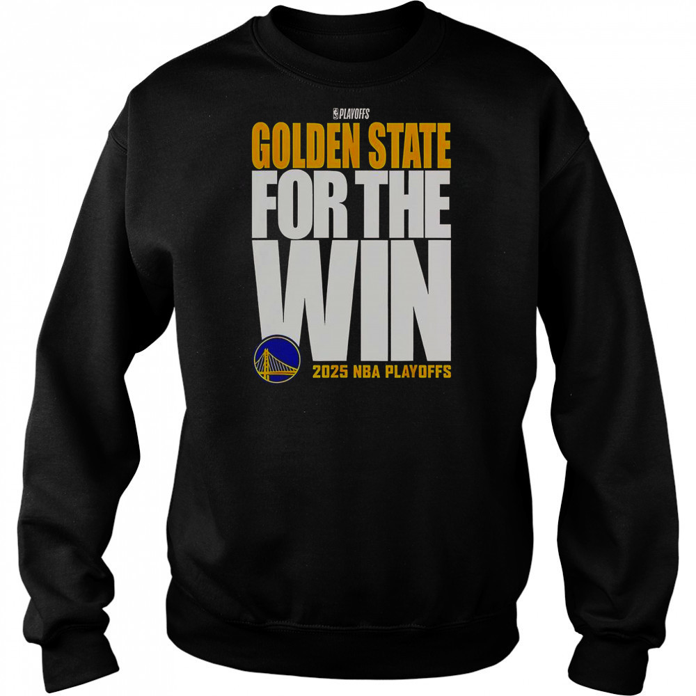 Golden State Warriors For The Win 2025 NBA Playoffs T-Shirt Hoodie