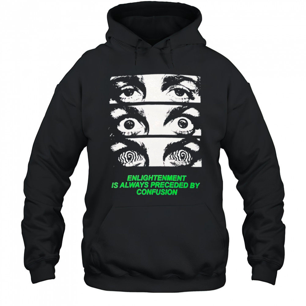 Grimey Enlightenment Is Always Preceded By Confusion Eyes T-Shirt Hoodie