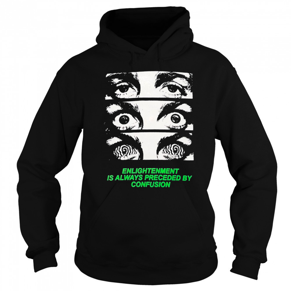Grimey Enlightenment Is Always Preceded By Confusion Eyes T-Shirt Sweatshirt