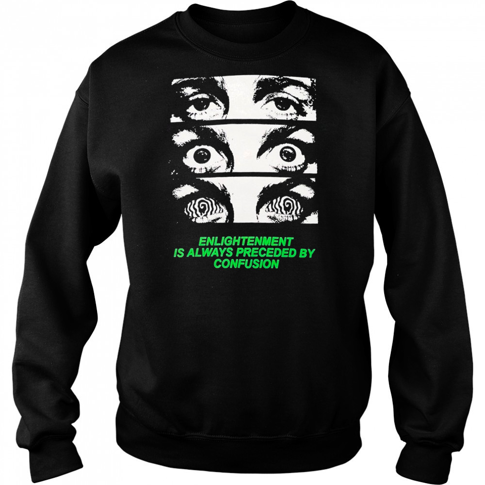 Grimey Enlightenment Is Always Preceded By Confusion Eyes T-Shirt Hoodie