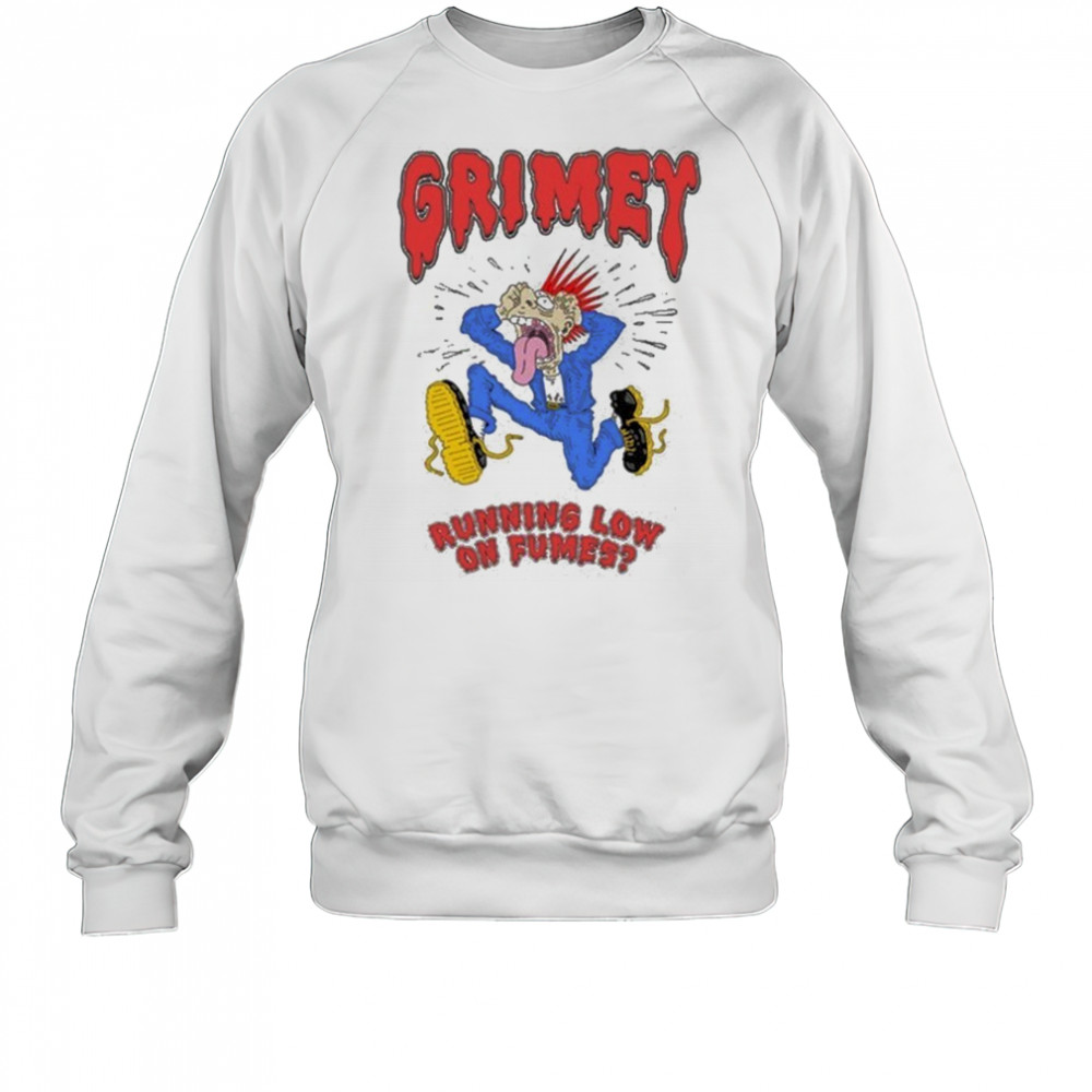 Grimey Running Low On Fumes Stressin T-Shirt Sweatshirt
