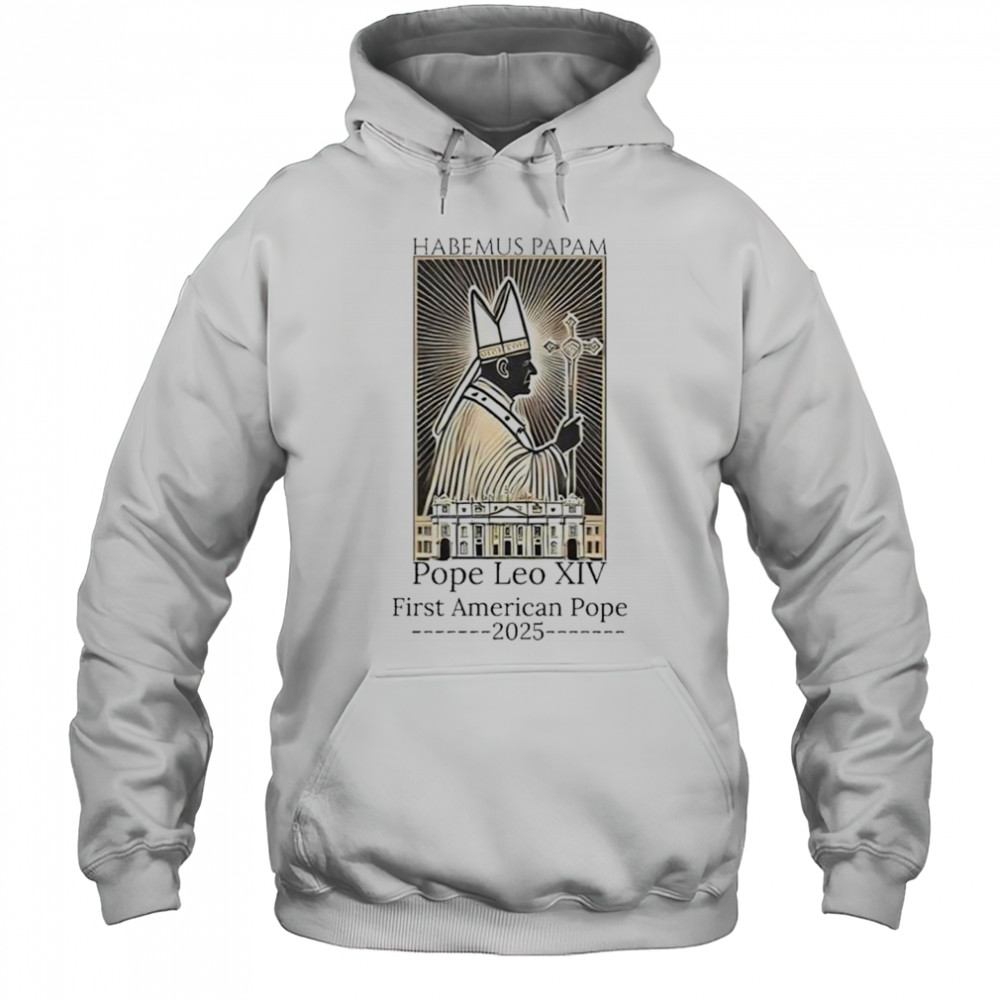 Habemus Papam Pope Leo XIV First American Pope 2025 Shirt Hoodie