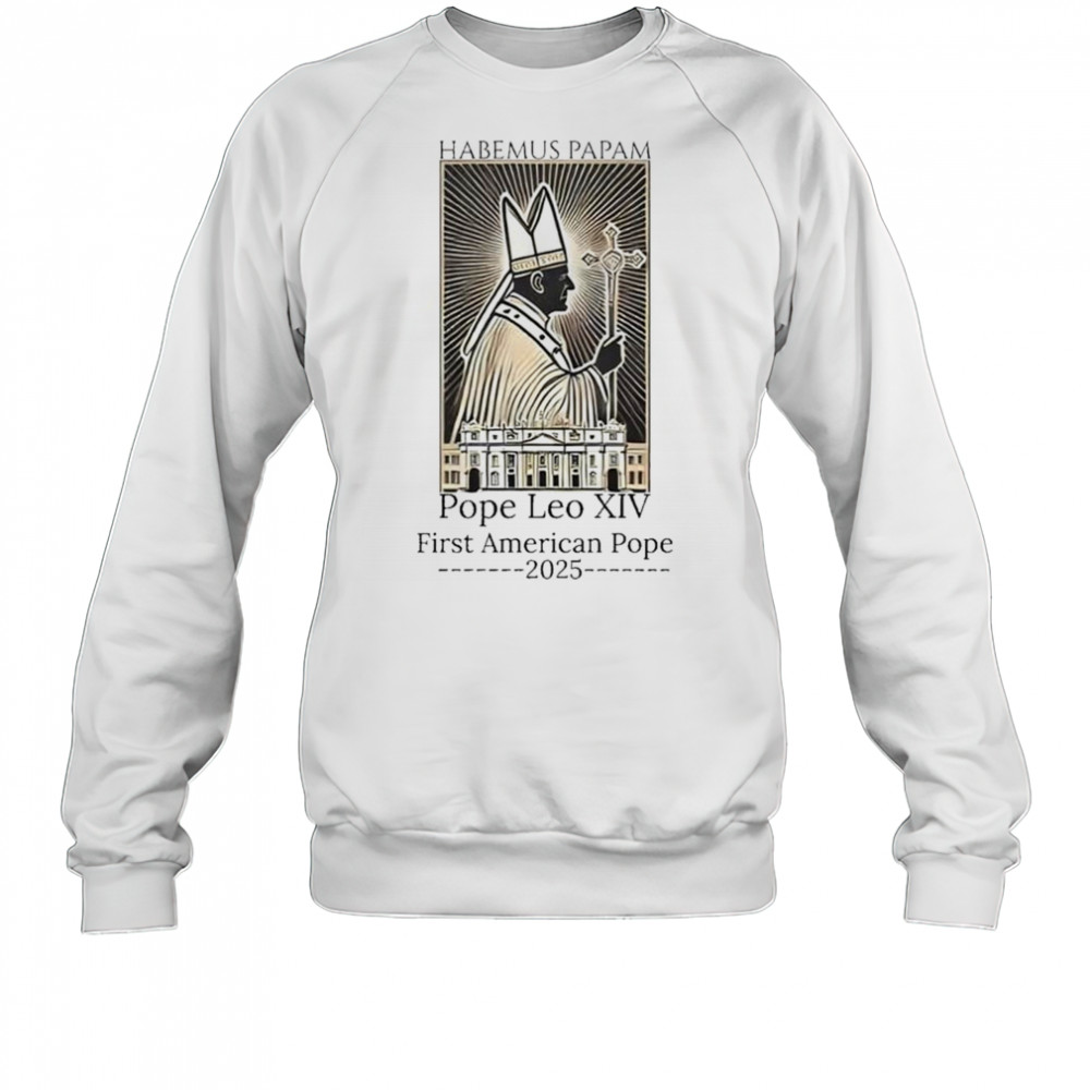 Habemus Papam Pope Leo XIV First American Pope 2025 Shirt Sweatshirt