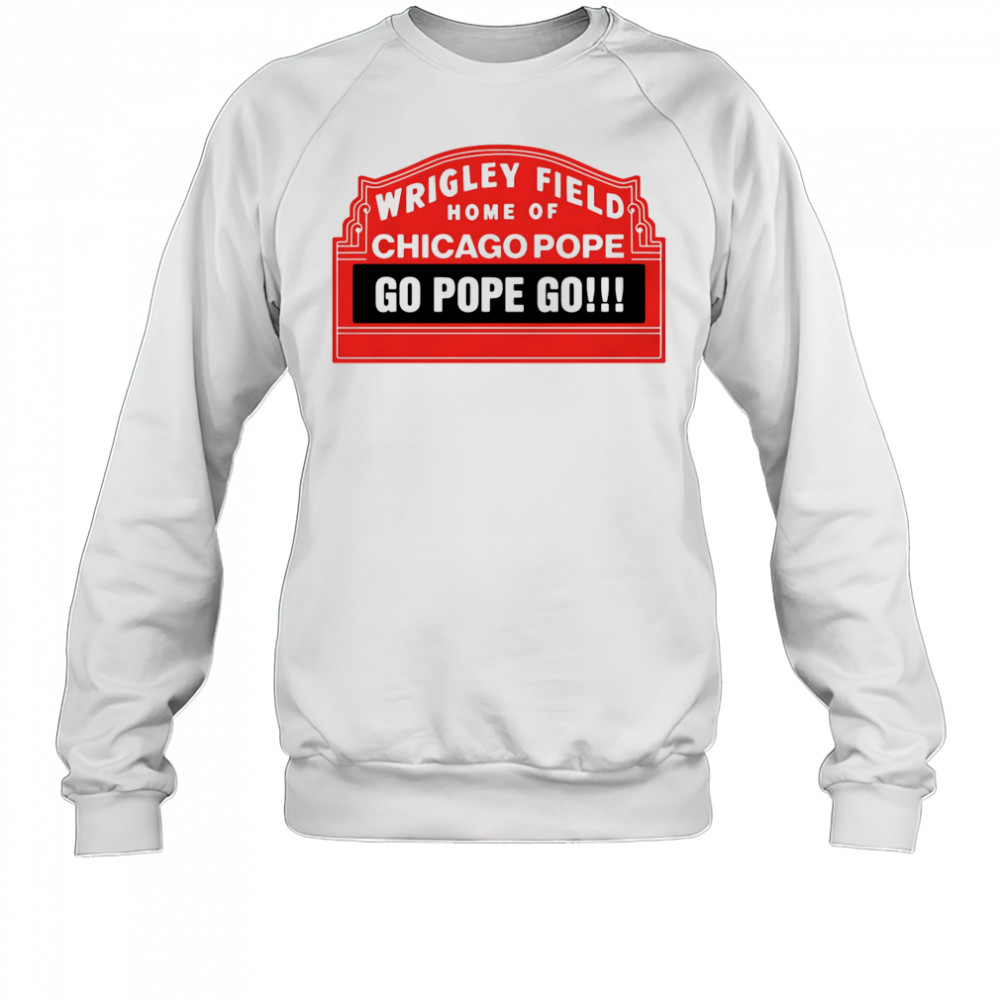 Home Of Chicago Pope shirt Sweatshirt