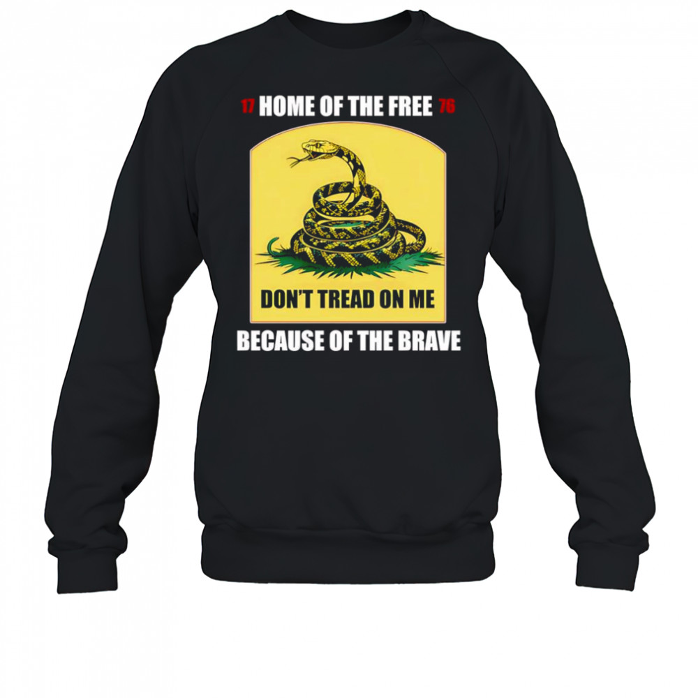 Home of the free because of the brave don’t tread on me shirt Sweatshirt