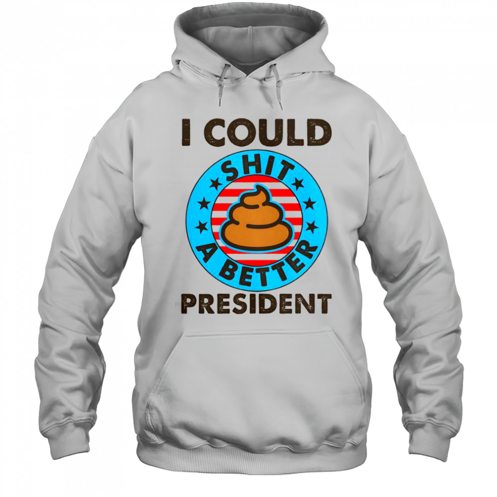 I Could Shit A Better President Poop Emblem T-Shirt Hoodie