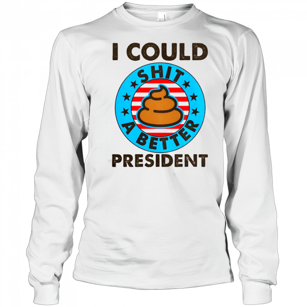 I Could Shit A Better President Poop Emblem T-Shirt Long Sleeved