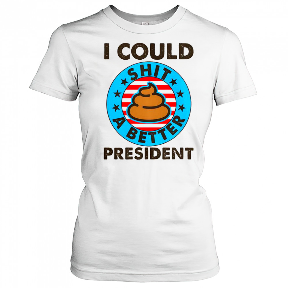 I Could Shit A Better President Poop Emblem T-Shirt Women's T-shirt