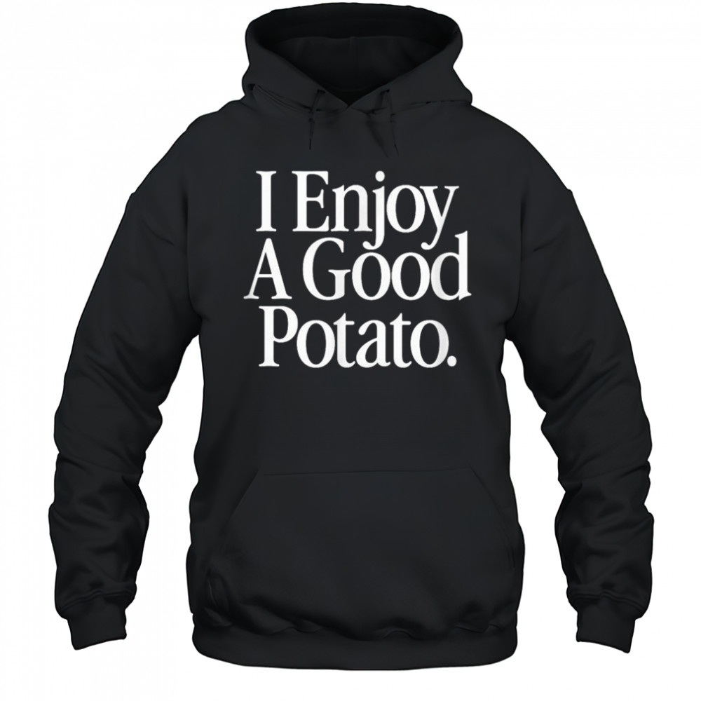 I Enjoy A Good Potato T-Shirt Hoodie