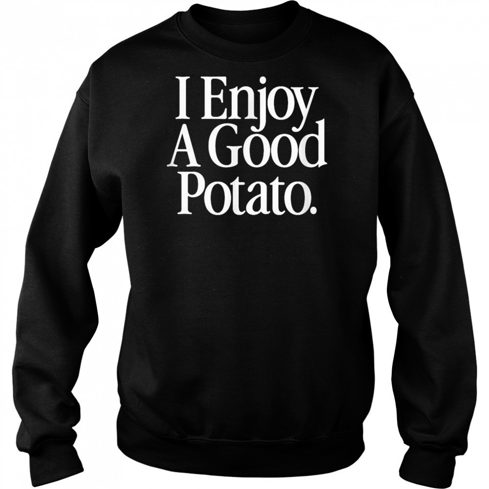 I Enjoy A Good Potato T-Shirt Hoodie