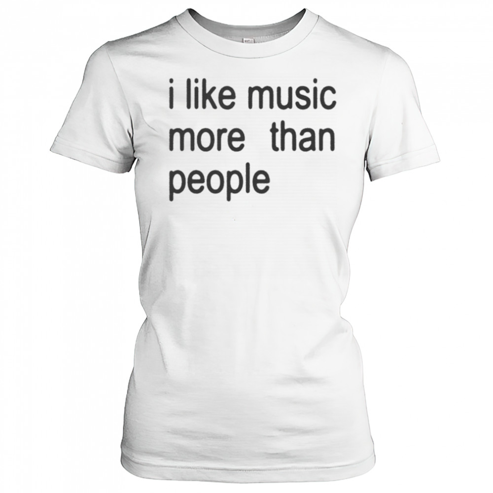 I Like Music More Than People T-shirt Women's T-shirt