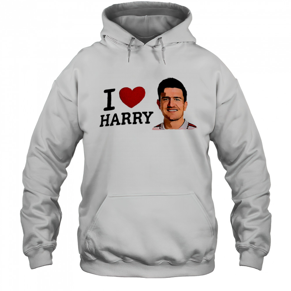 I Love Harry Maguire shirt Hoodie