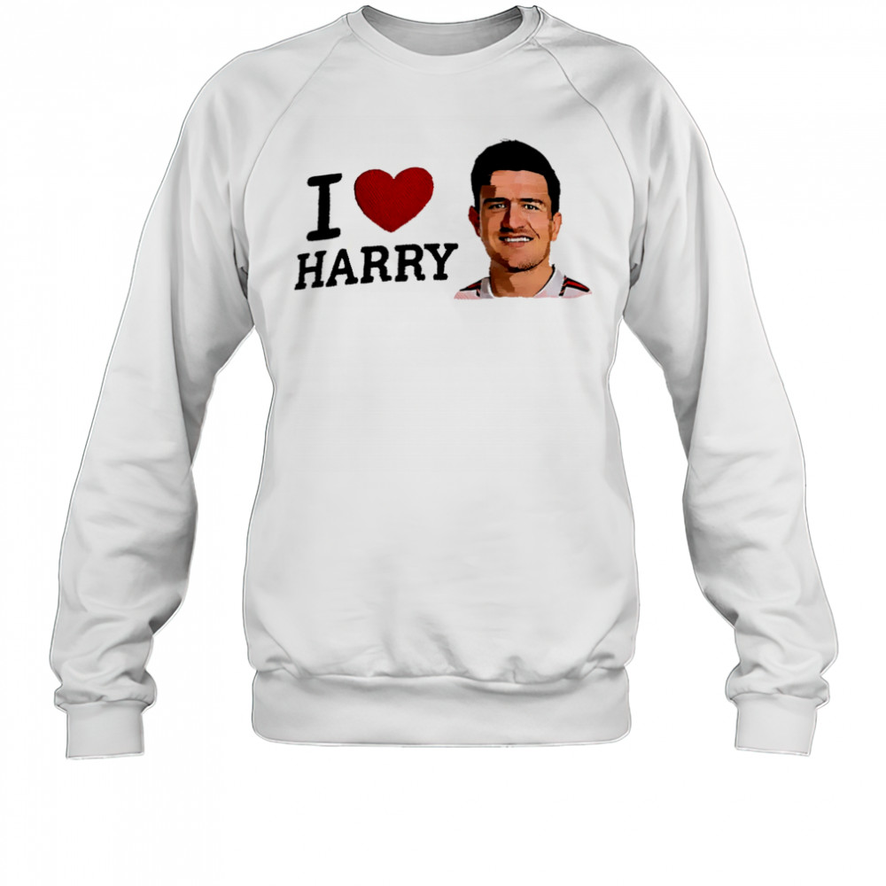 I Love Harry Maguire shirt Sweatshirt