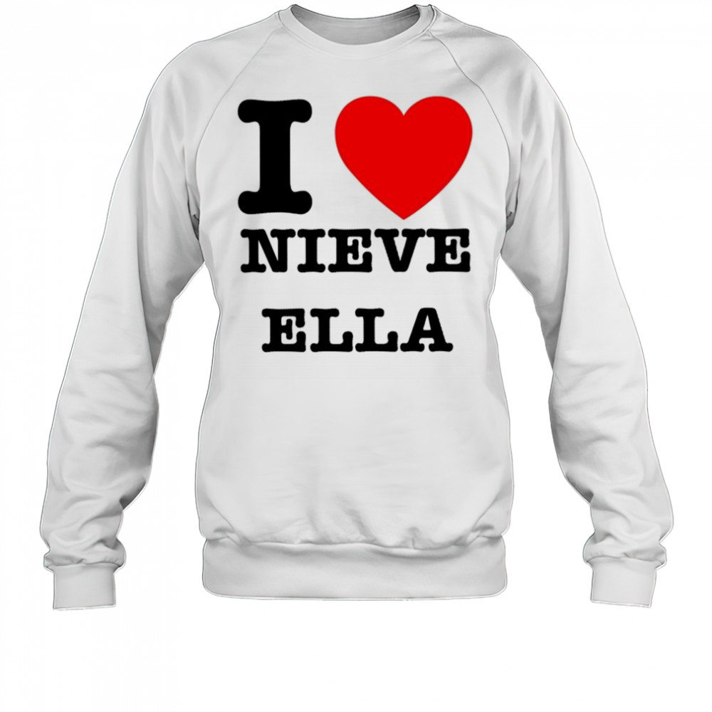 I Love Nieve Ella T-shirt Sweatshirt