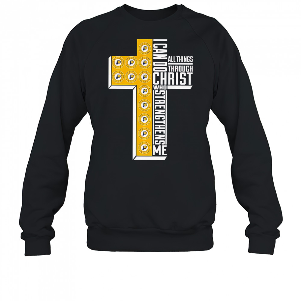 Indiana Pacers I Can Do All Things Through Christ All Things Through Who Gives Me Strengthens Me T-Shirt Sweatshirt