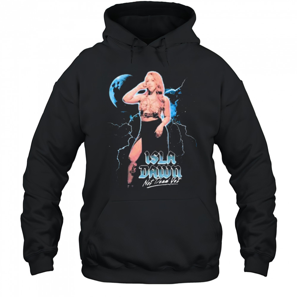 Isla Dawn Not Dead Yet Graphic 2025 t-shirt Hoodie