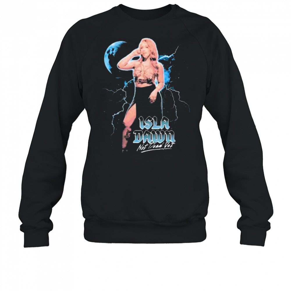 Isla Dawn Not Dead Yet Graphic 2025 t-shirt Sweatshirt