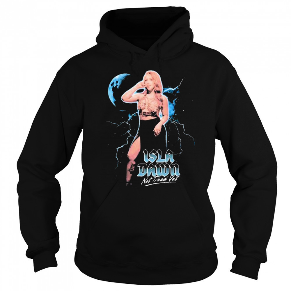 Isla Dawn Not Dead Yet Graphic 2025 t-shirt Sweatshirt