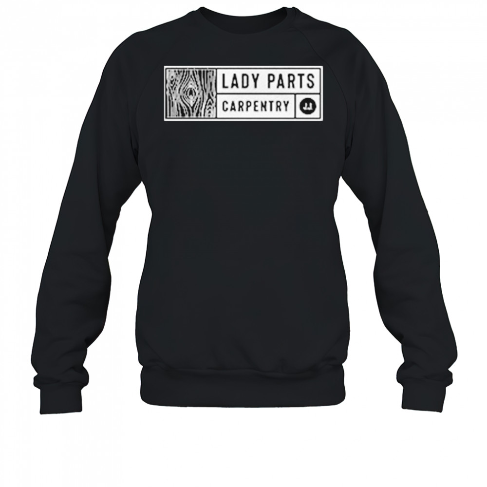Jordan Jensen Lady Parts Carpentry T-shirt Sweatshirt