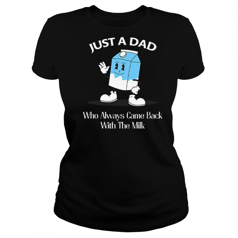 Just A Dad Who Always Came Back With The Milk Cartoon Shirt Women's T-shirt