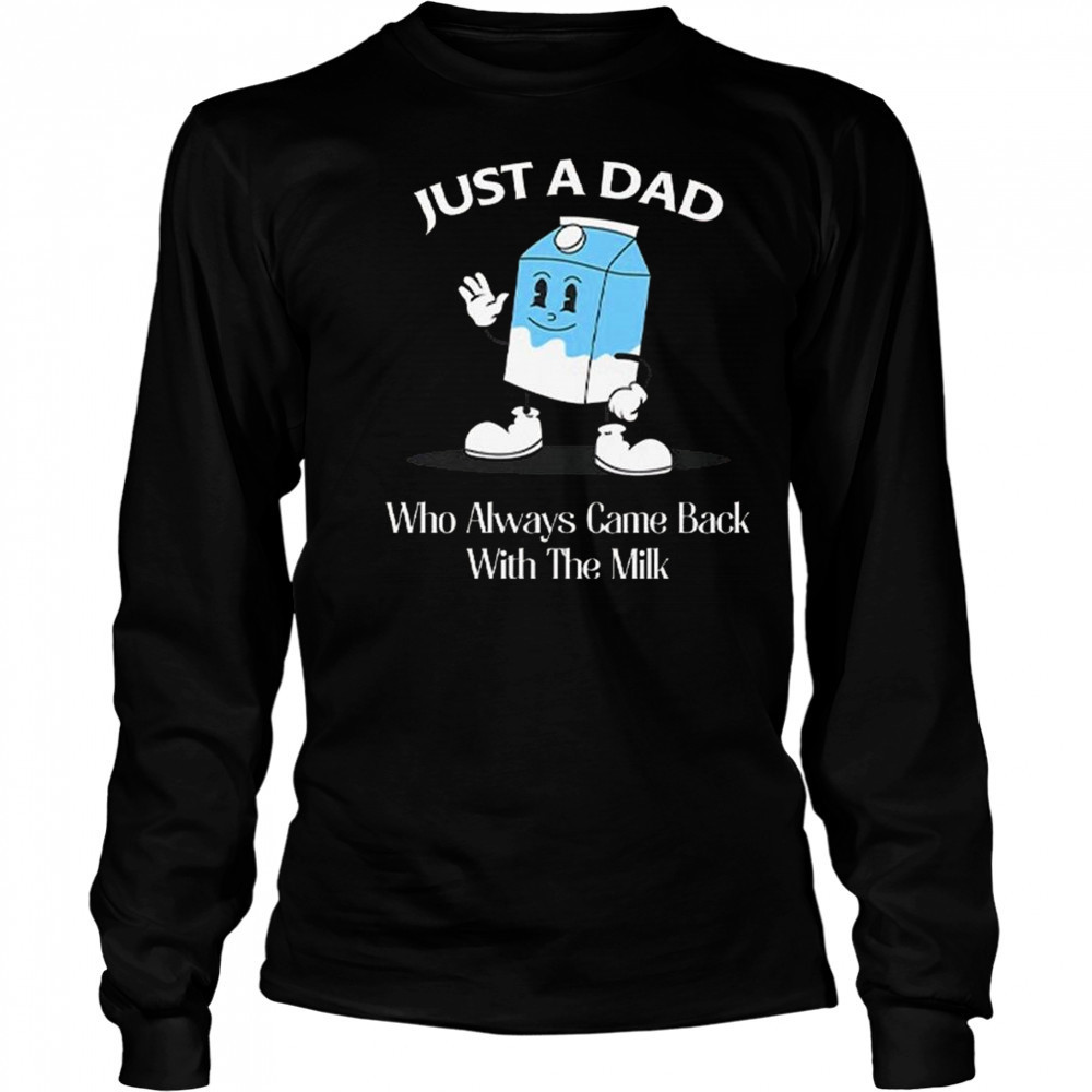 Just A Dad Who Always Came Back With The Milk Cartoon Shirt Long Sleeved