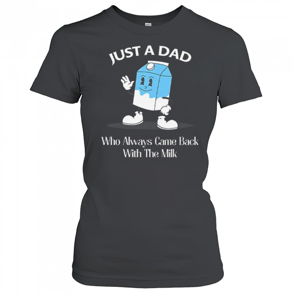 Just A Dad Who Always Came Back With The Milk Cartoon Shirt Women's T-shirt