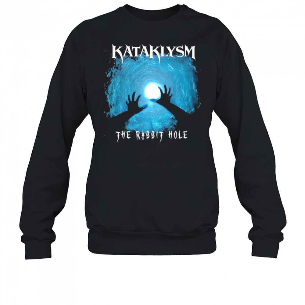 Kataklysm The Rabbit Hole Hands T-shirt Sweatshirt