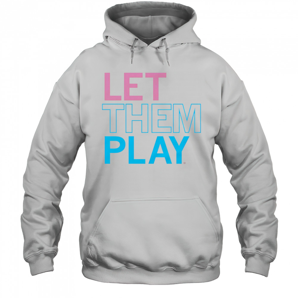 Let them play shirt Hoodie