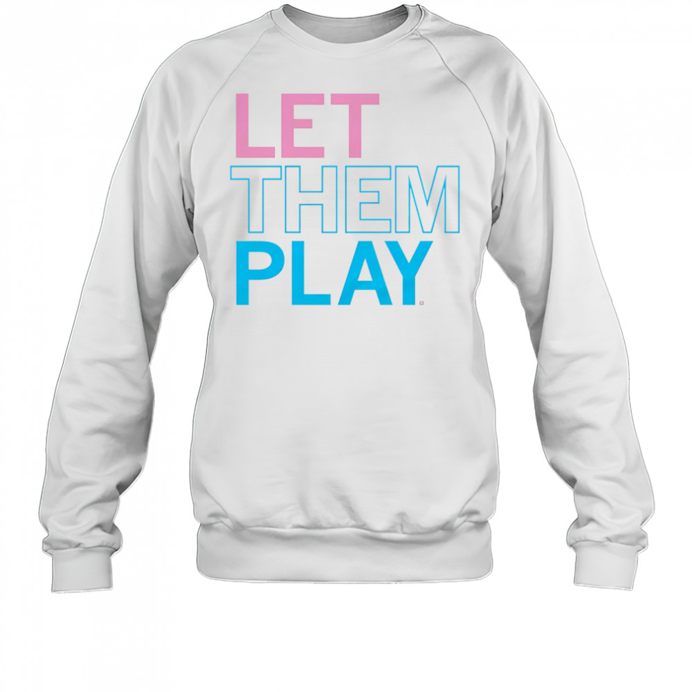 Let them play shirt Sweatshirt