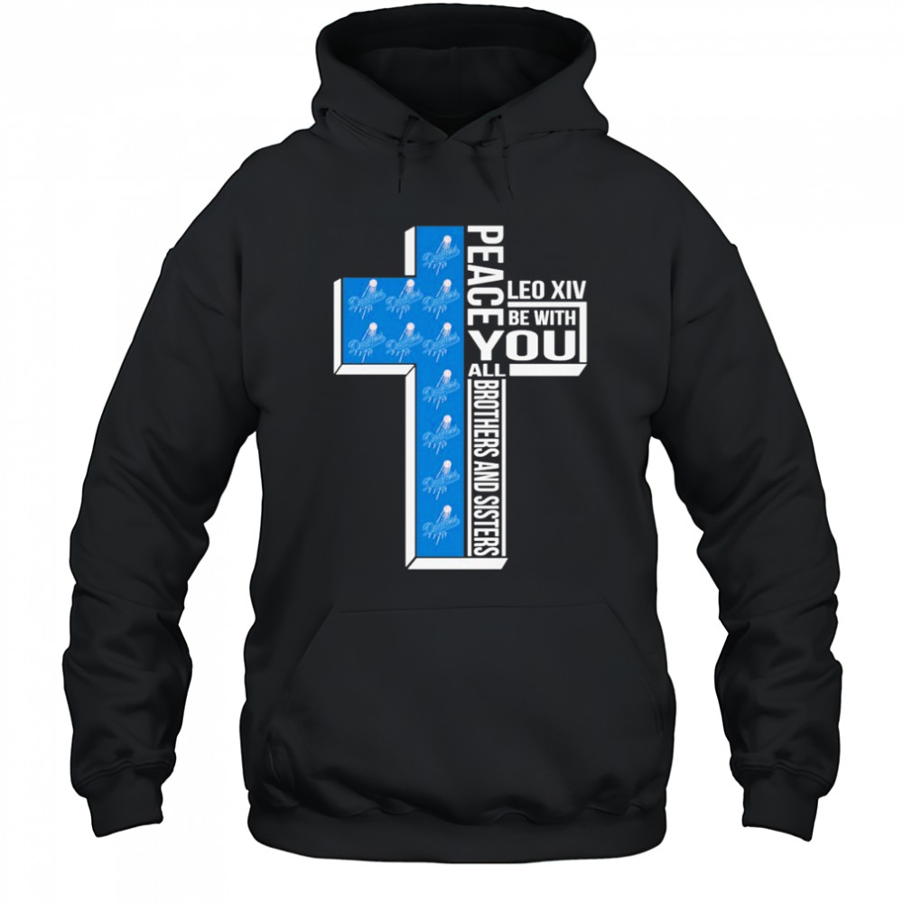 Los Angeles Dodgers Peace You Leo Xiv Be With You All Brothers And Sisters T-shirt Hoodie