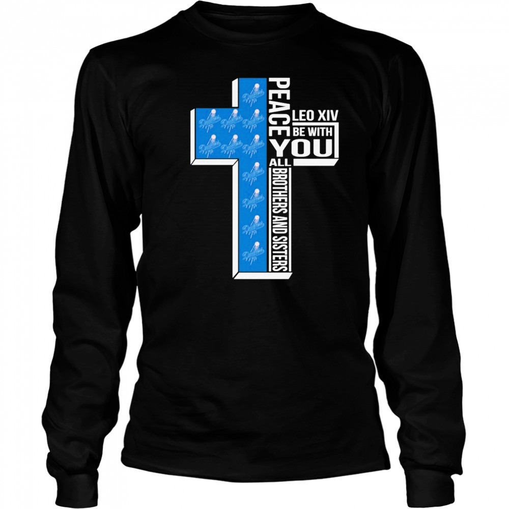 Los Angeles Dodgers Peace You Leo Xiv Be With You All Brothers And Sisters T-shirt Long Sleeved