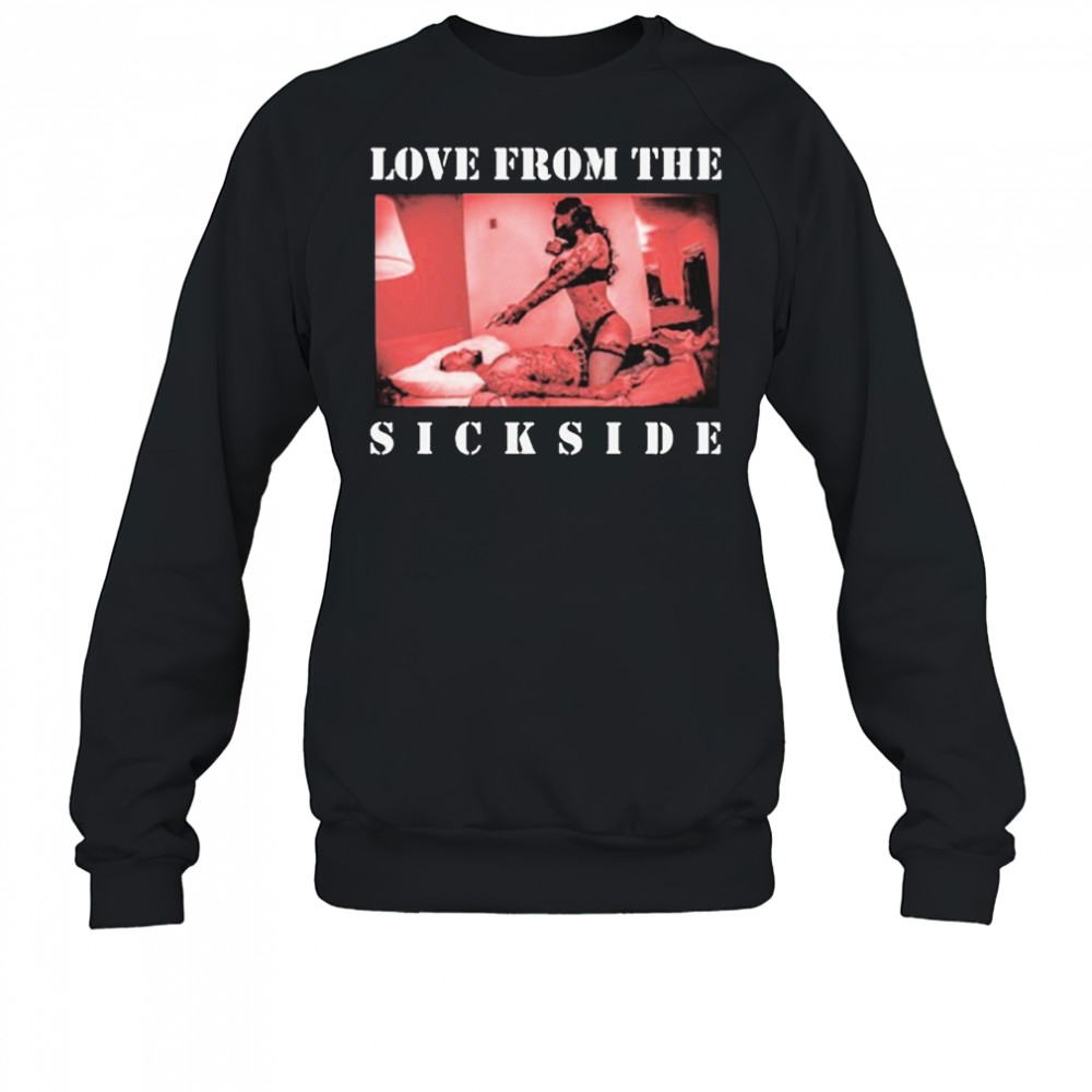 Love From The Sick Side T-shirt Sweatshirt