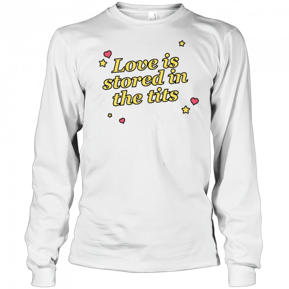 Love Is Stored In The Tits T-shirt Long Sleeved