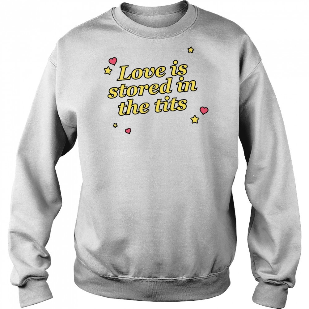 Love Is Stored In The Tits T-shirt Hoodie