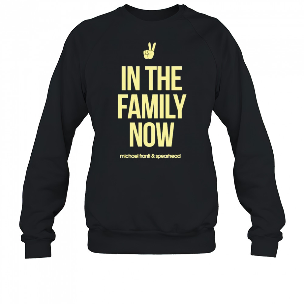 Michael Franti & Spearhead In The Family Now T-shirt Sweatshirt