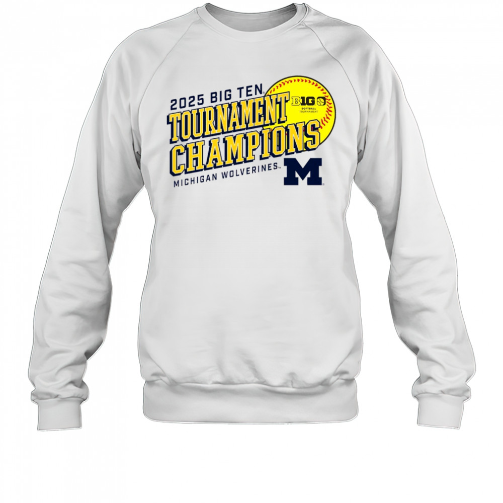Michigan Wolverines Big Ten Softball Conference Tournament Champions NCAA 2025 t-shirt Sweatshirt