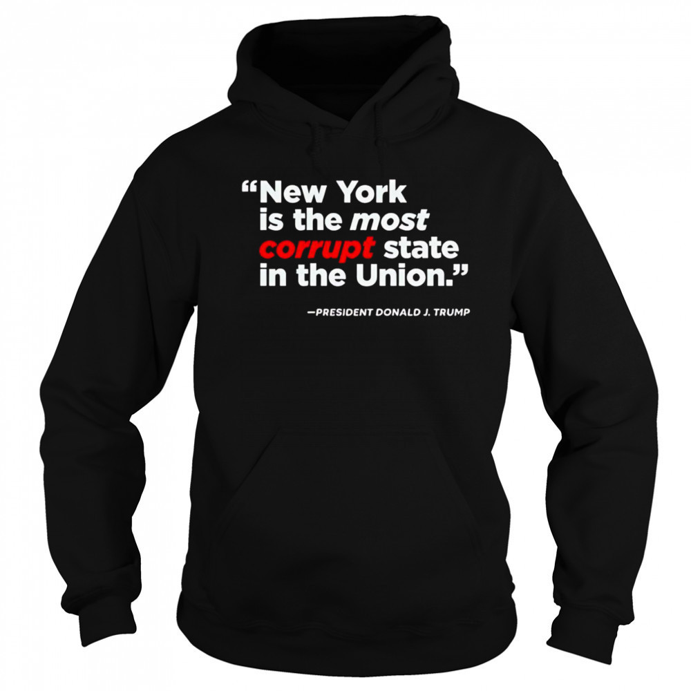 New York is the most corrupt state in the Union shirt Sweatshirt