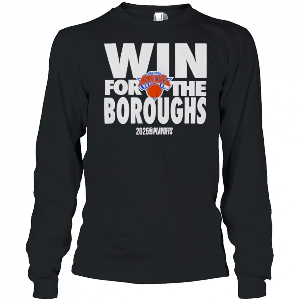 New York Knicks Win For The Borough 2024-2025 NBA Playoffs T-Shirt Long Sleeved