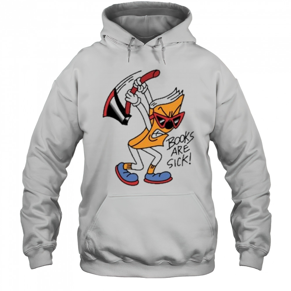 Nick Parry Axed Books Are Sick T-Shirt Hoodie
