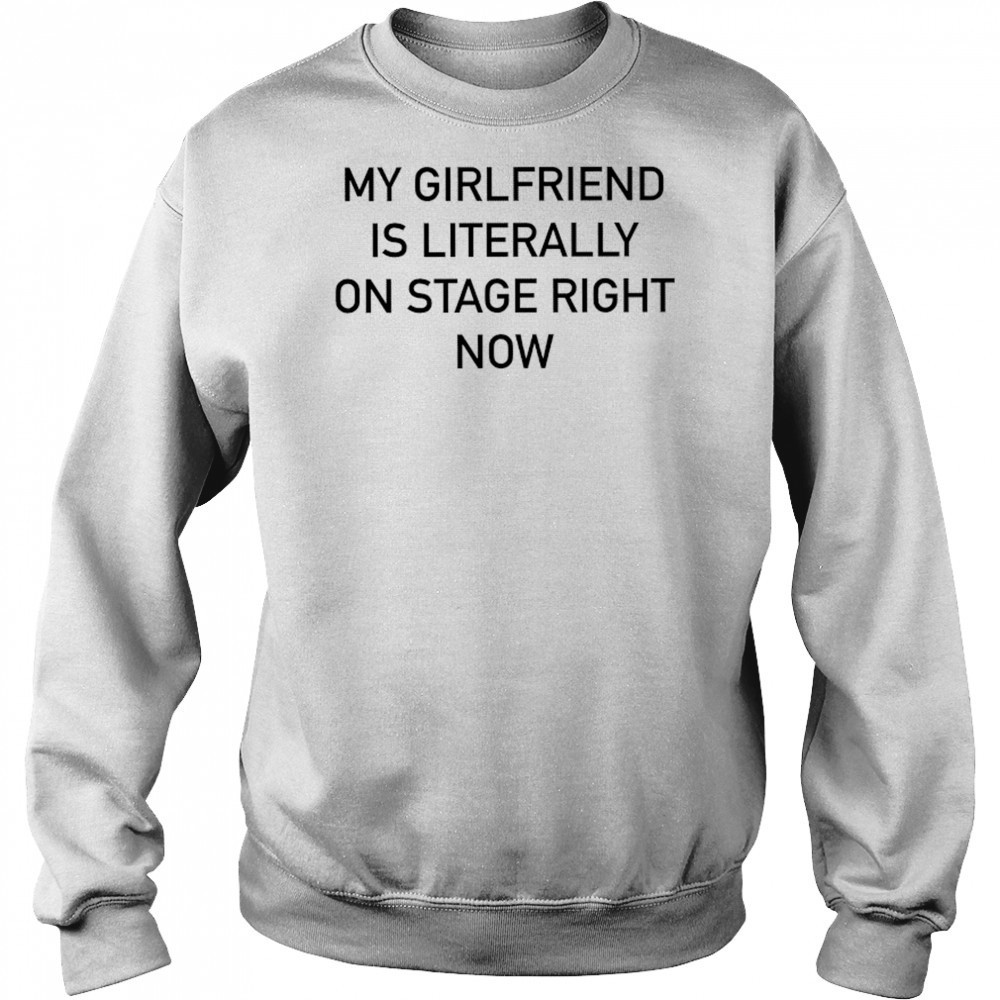 Nieve Ella My Girlfriend Is Literally On Stage Right Now T-shirt Hoodie