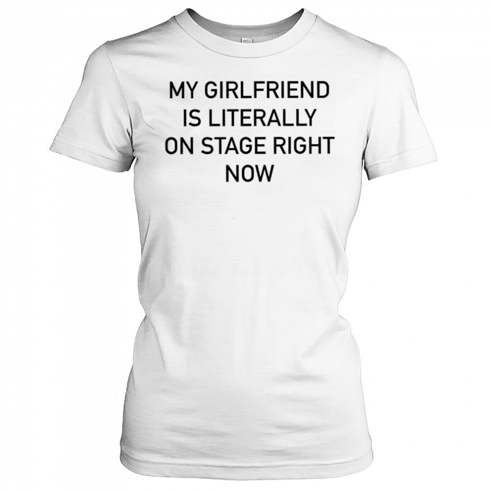 Nieve Ella My Girlfriend Is Literally On Stage Right Now T-shirt Women's T-shirt