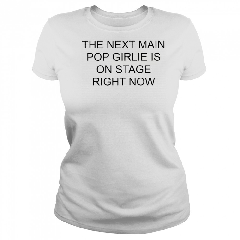 Nieve Ella The Next Main Pop Girlie Is On Stage Right Now T-shirt Women's T-shirt